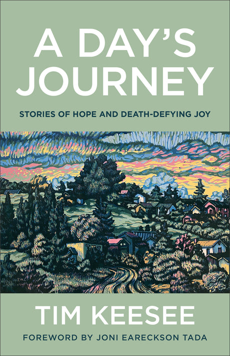A Day's Journey: Stories of Hope and Death-Defying Joy - Keesee, Tim; Tada, Joni Eareckson (foreword by) - 9780764241741