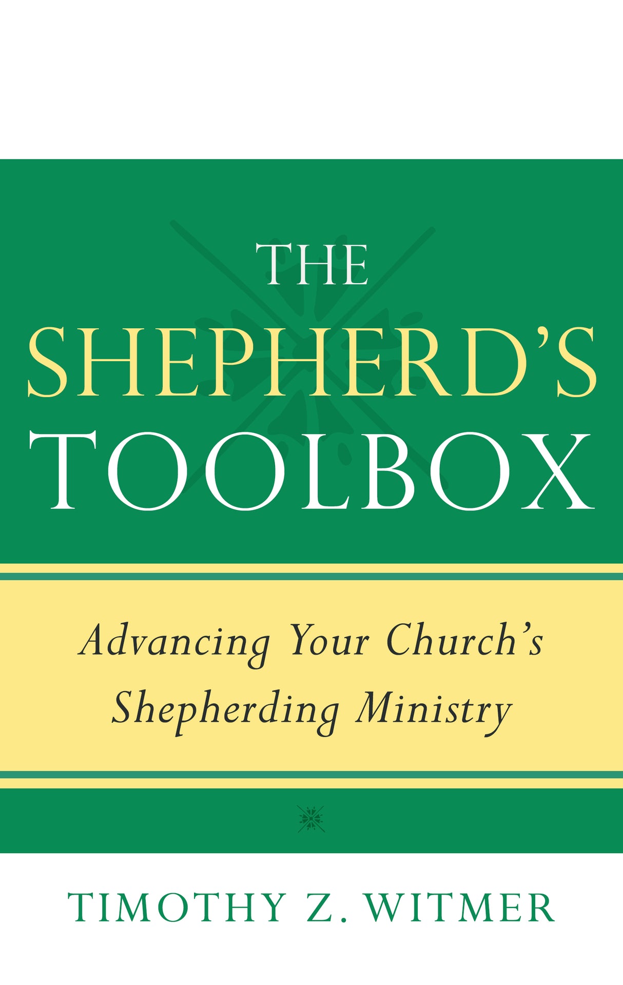 The Shepherd's Toolbox: Advancing Your Church's Shepherding Ministry - Witmer, Timothy Z - 9781629955315