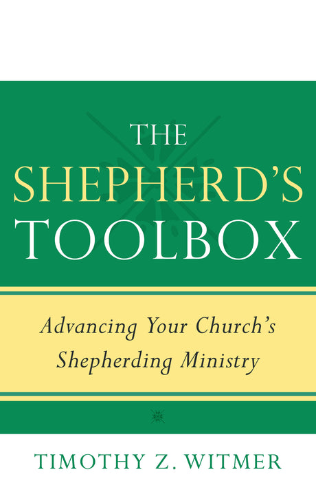 The Shepherd's Toolbox: Advancing Your Church's Shepherding Ministry - Witmer, Timothy Z - 9781629955315