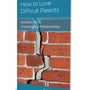 How to Love Difficult Parents: Wisdom for a Challenging Relationship - Newheiser, Jim - 9781645071808