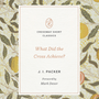 What Did the Cross Achieve? (Crossway Short Classics) - Packer, J I; Dever, Mark (foreword by) - 9781433590504