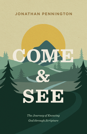 Come and See: The Journey of Knowing God Through Scripture - Pennington, Jonathan - 9781433571282
