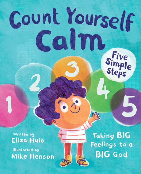 Count Yourself Calm: Taking Big Feelings to a Big God - Huie, Eliza; Henson, Mike (illustrator) - 9781784988135