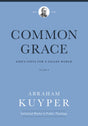 Common Grace (Volume 3): God's Gifts for a Fallen World (Abraham Kuyper Collected Works in Public Theology) - Kuyper, Abraham; Ballor, Jordon J (editor); Flikkema, Melvin (editor) - 9781577996705