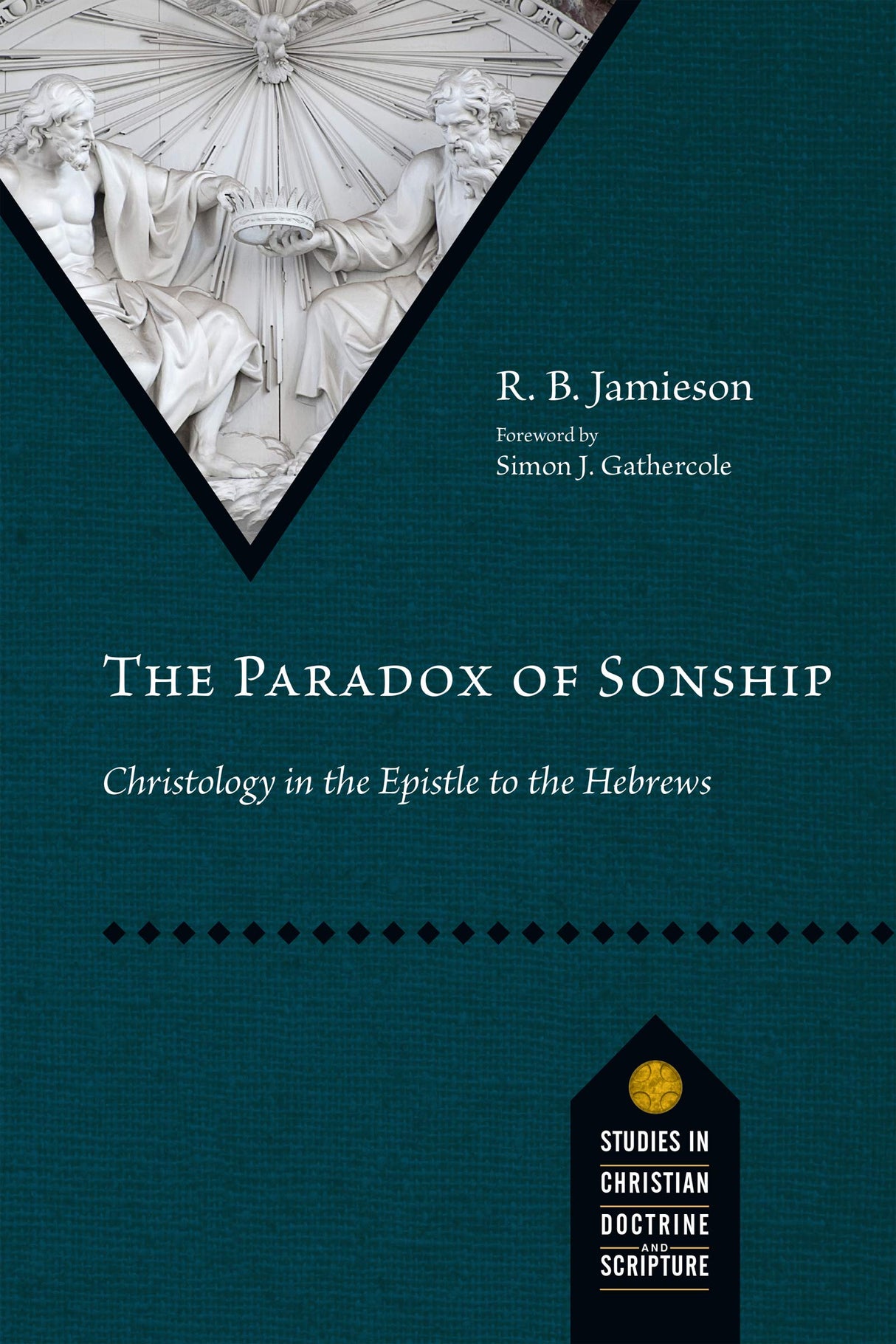 The Paradox of Sonship: Christology in the Epistle to the Hebrews (Studies in Christian Doctrine and Scripture) - Jamieson, R B - 9780830848867