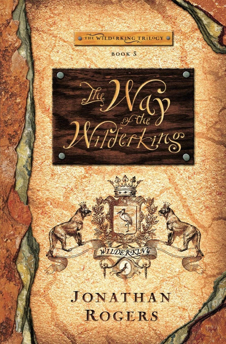 The Way of the Wilderking (Wilderking Trilogy, Book 3) - Rogers, Jonathan - 9780988963245