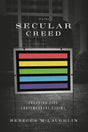 The Secular Creed: Engaging Five Contemporary Claims - Rebecca McLaughlin - 0999284304