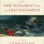 Dictionary of the New Testament Use of the Old Testament - Naselli, Andrew David (editor); Beale, G K (editor); Carson, D A (editor); Gladd, Benjamin L (editor) - 9781540960047