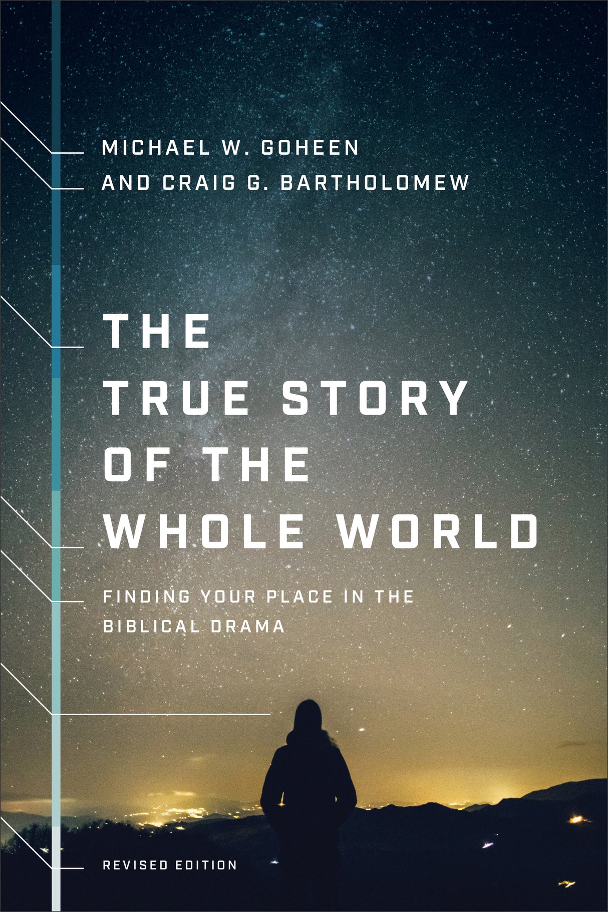 The True Story of the Whole World: Finding Your Place in the Biblical Drama (Revised) - Goheen, Michael W; Bartholomew, Craig G - 9781587434761