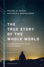 The True Story of the Whole World: Finding Your Place in the Biblical Drama (Revised) - Goheen, Michael W; Bartholomew, Craig G - 9781587434761