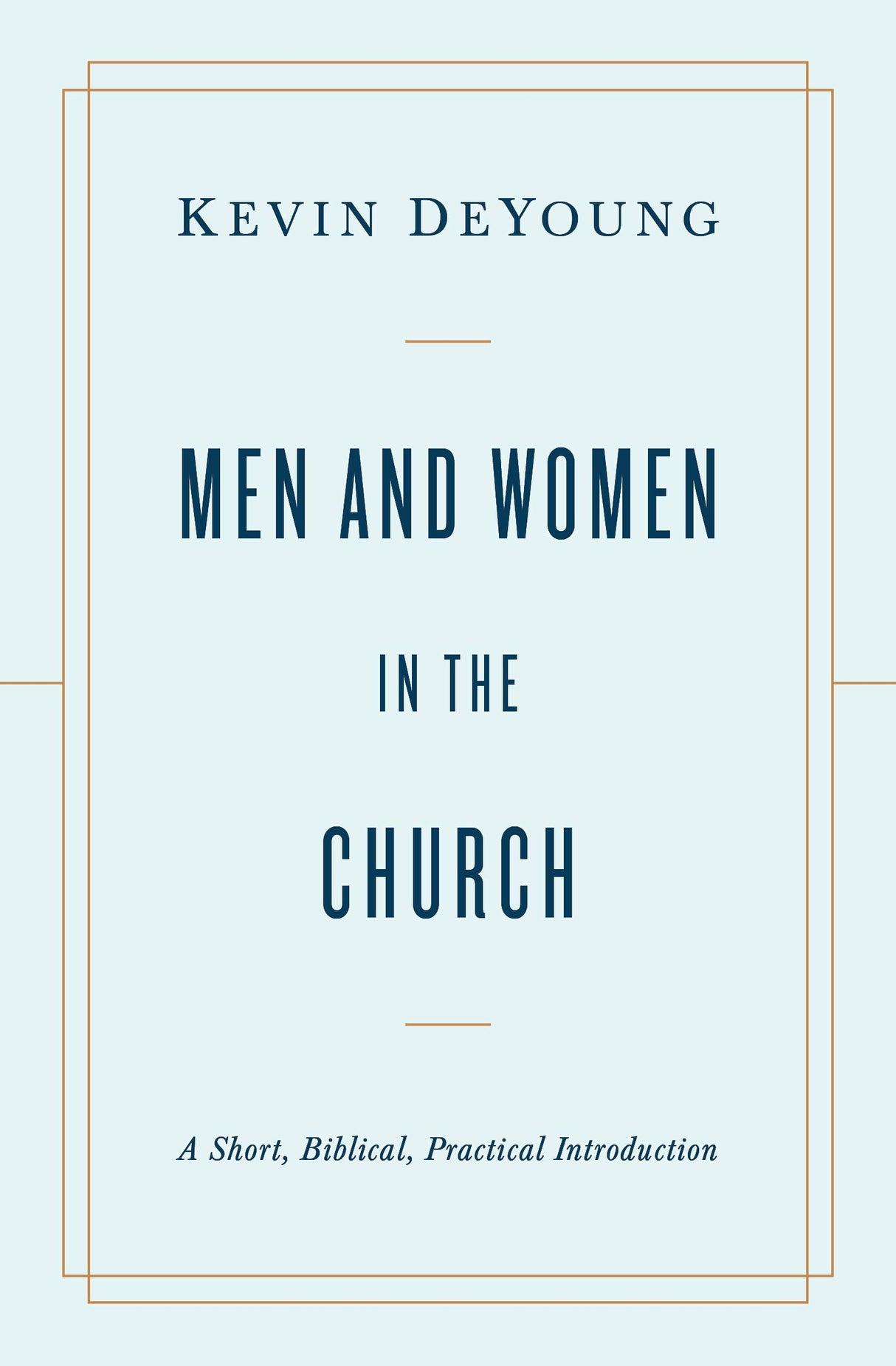 Men and Women in the Church: A Short, Biblical, Practical Introduction - DeYoung, Kevin - 9781433566530