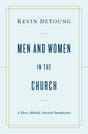Men and Women in the Church: A Short, Biblical, Practical Introduction - DeYoung, Kevin - 9781433566530