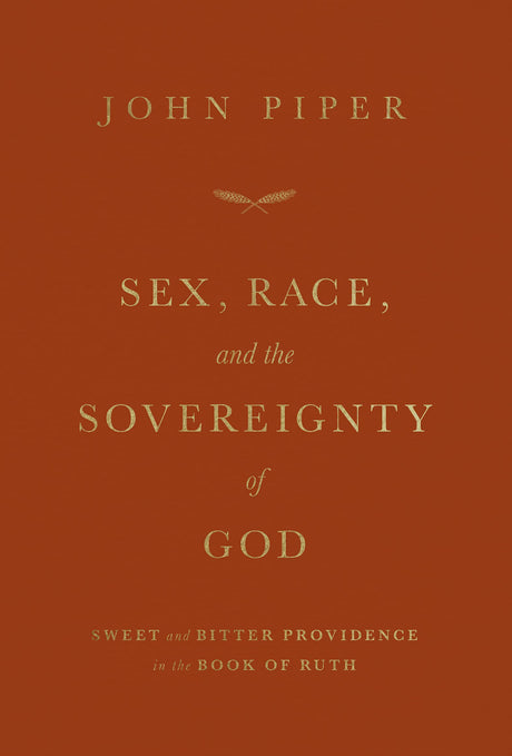 Sex, Race, and the Sovereignty of God: Sweet and Bitter Providence in the Book of Ruth - Piper, John - 9781433581786