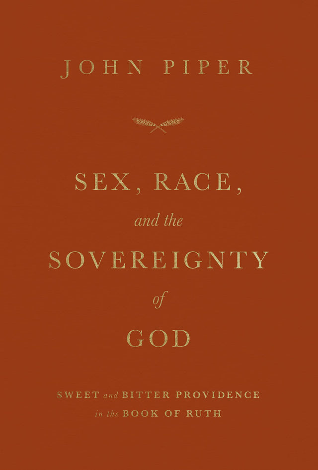 Sex, Race, and the Sovereignty of God: Sweet and Bitter Providence in the Book of Ruth - Piper, John - 9781433581786