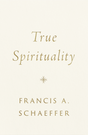 True Spirituality - Schaeffer, Francis A - 9781433569524