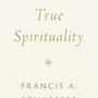 True Spirituality - Schaeffer, Francis A - 9781433569524