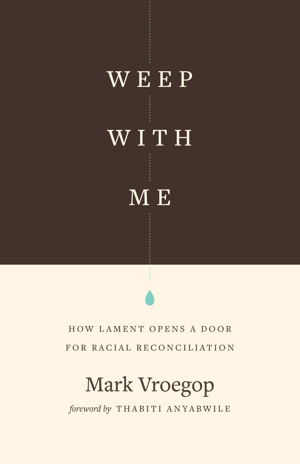Weep with Me: How Lament Opens a Door for Racial Reconciliation - Vroegop, Mark; Anyabwile, Thabiti M (foreword by) - 9781433567599