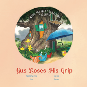 Gus Loses His Grip: When You Want Something Too Much (Good News for Little Hearts) by David Powlison book cover