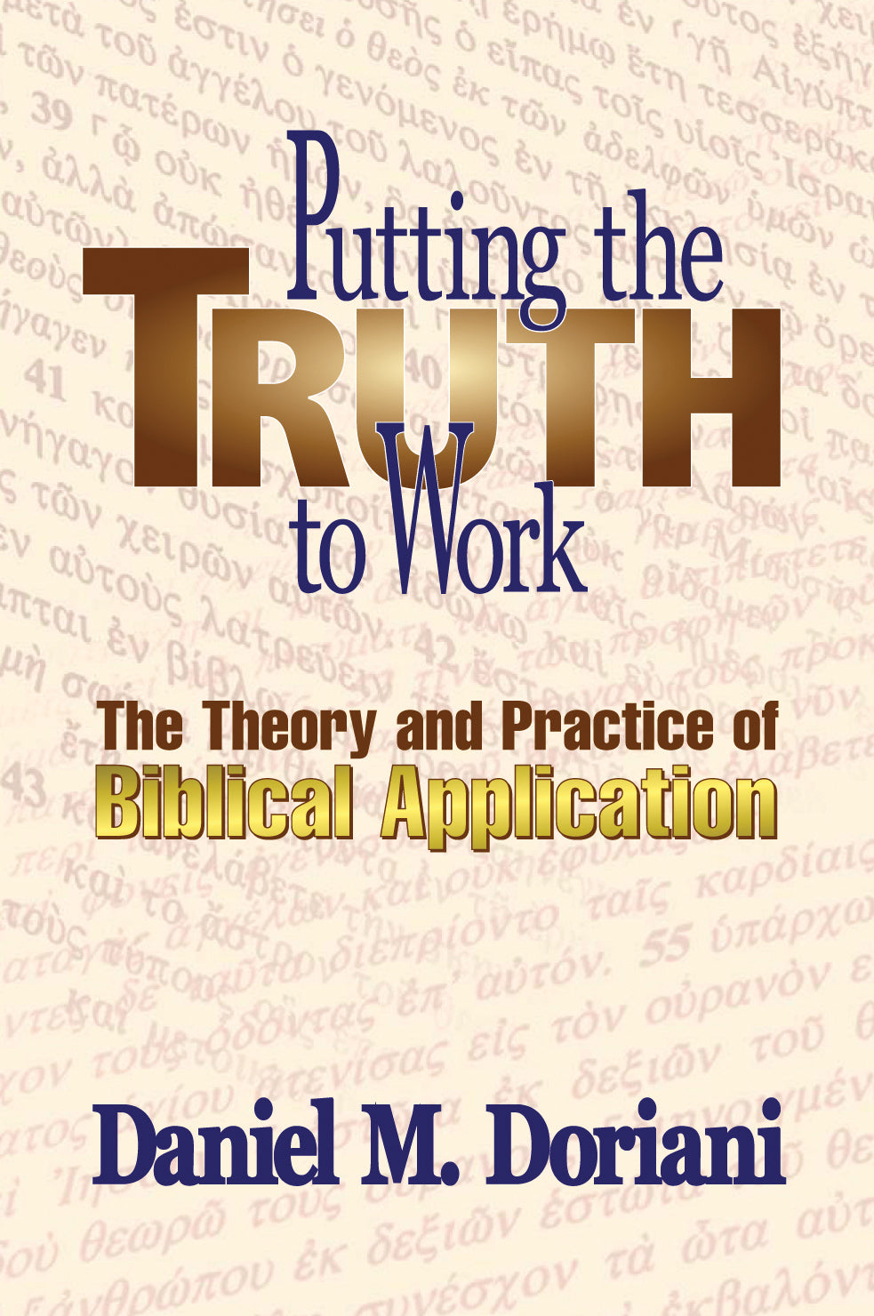 Putting the Truth to Work: The Theory and Practice of Biblical