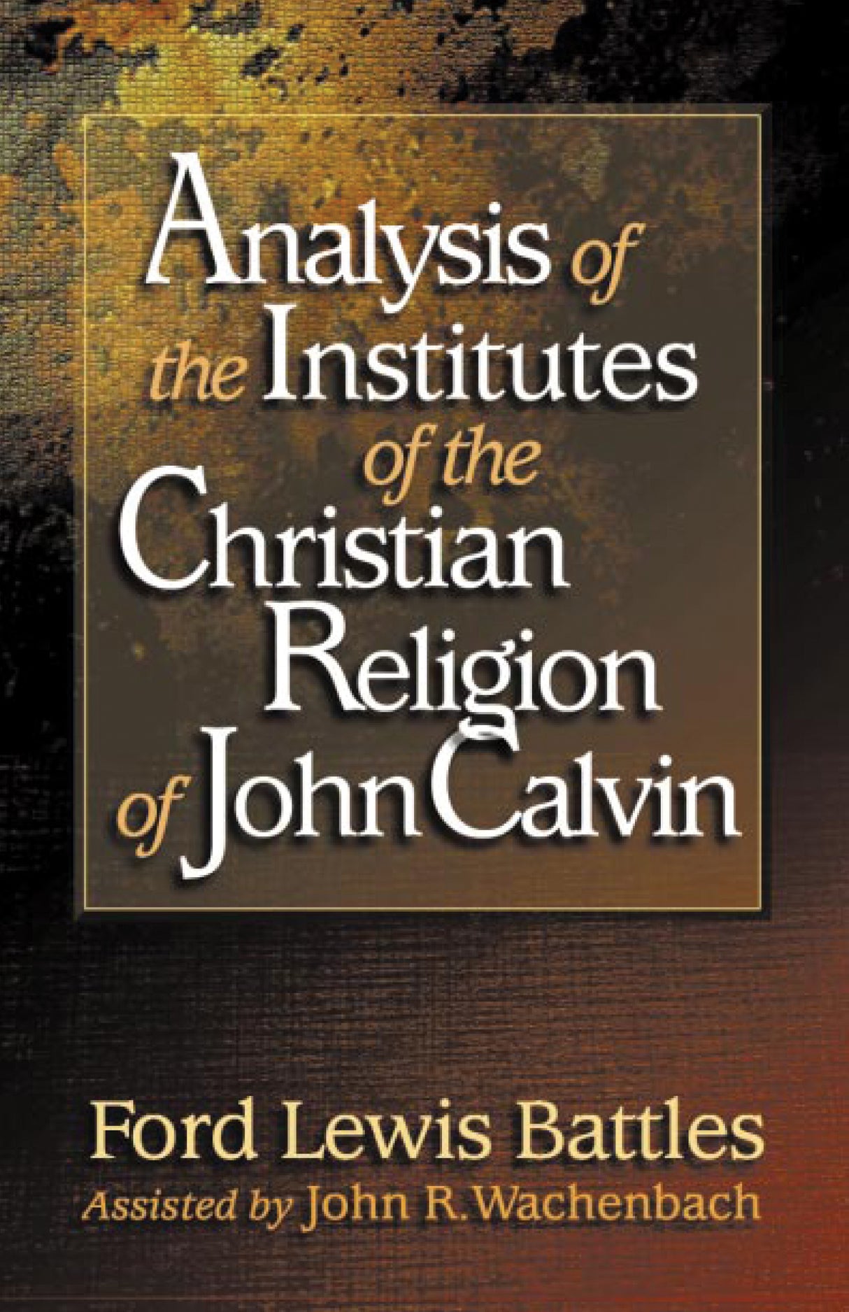 Analysis of the Institutes of the Christian Religion of John Calvin