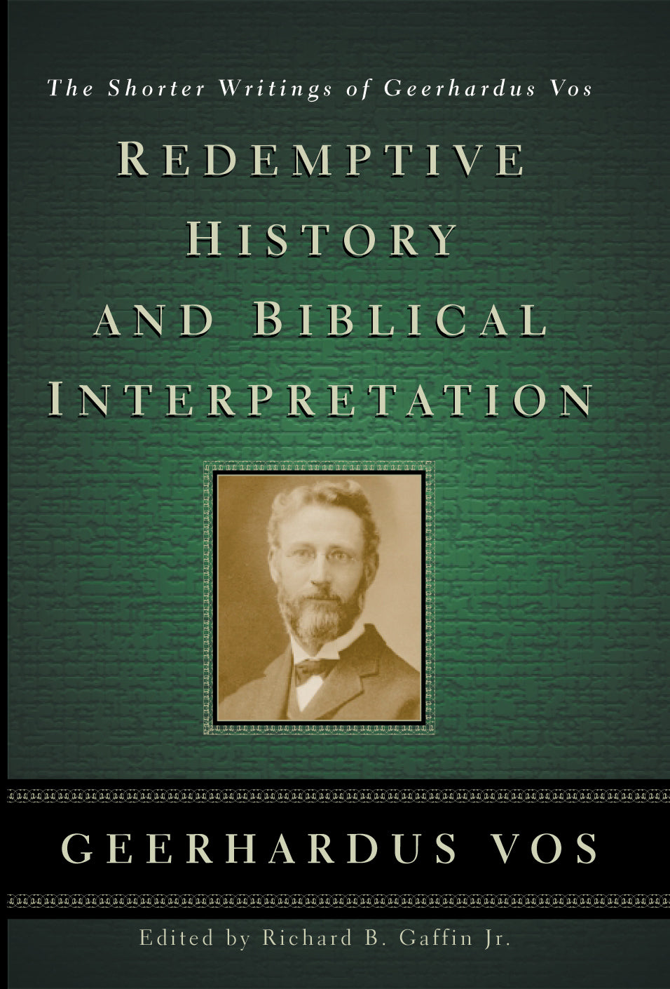 Redemptive History and Biblical Interpretation: The Shorter Writings of Geerhardus Vos