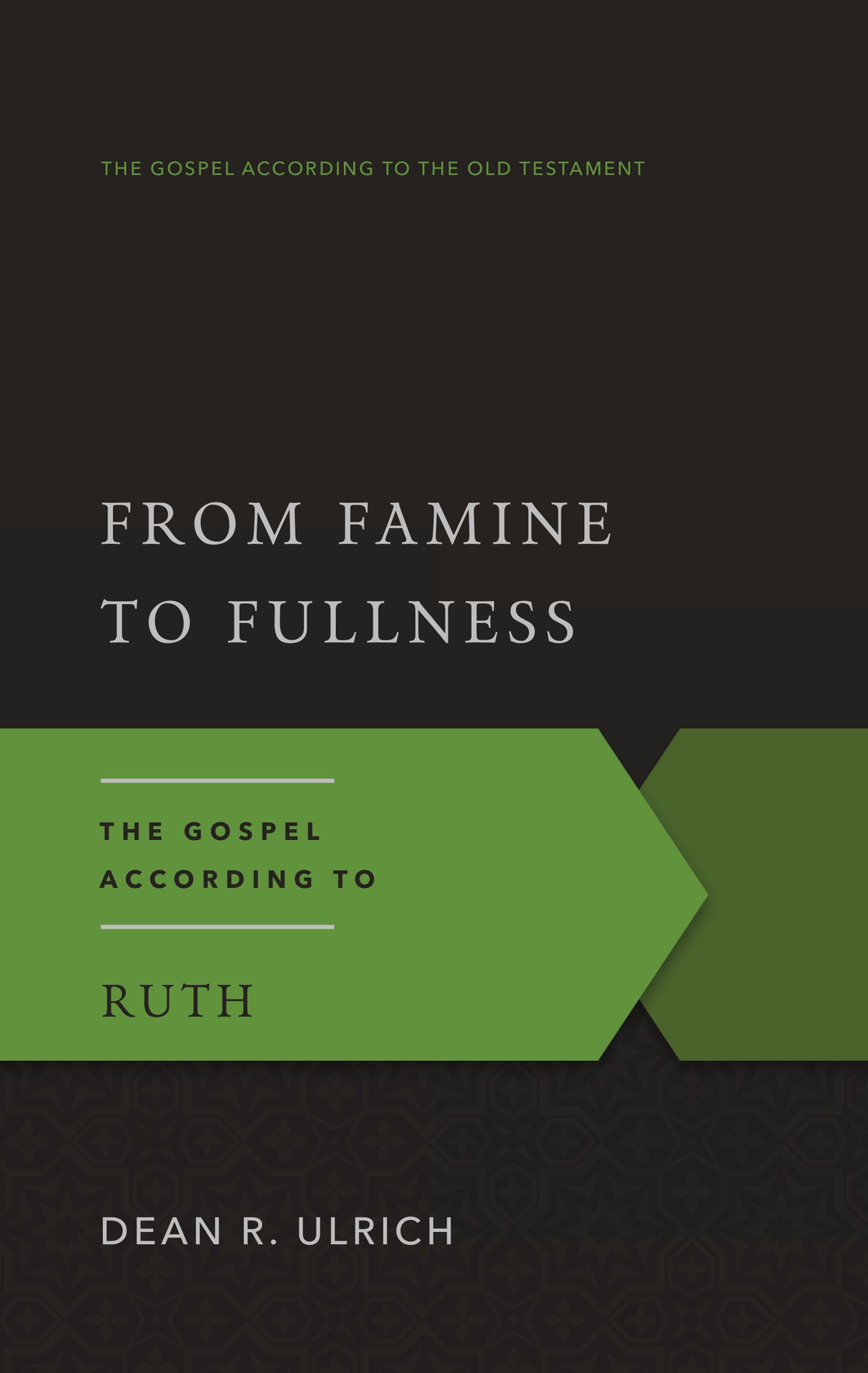 From Famine to Fullness: The Gospel According to Ruth (Gospel According to the Old Testament)