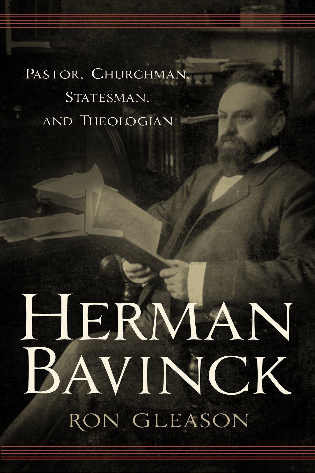 Herman Bavinck: Pastor, Churchman, Statesman, and Theologian