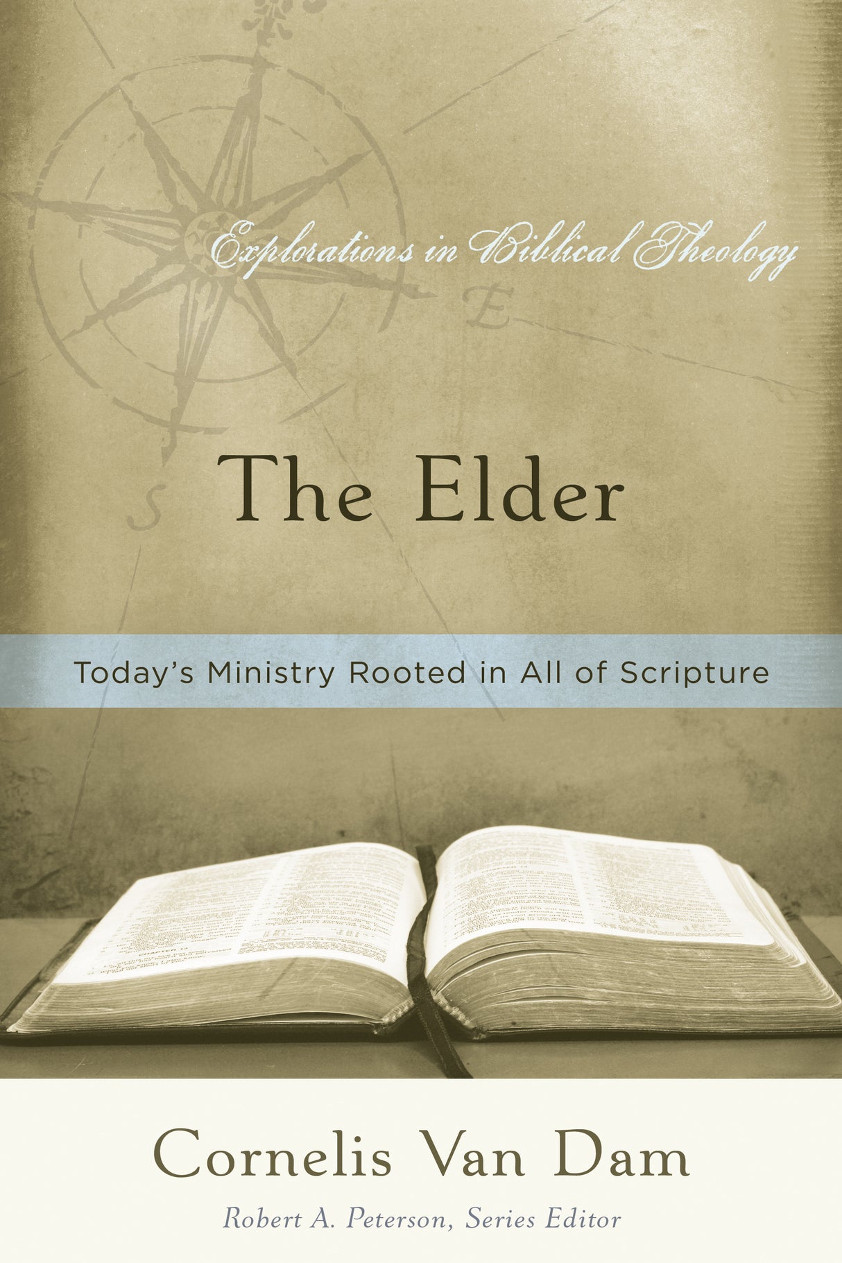 The Elder: Today's Ministry Rooted in All of Scripture (Explorations in Biblical Theology)