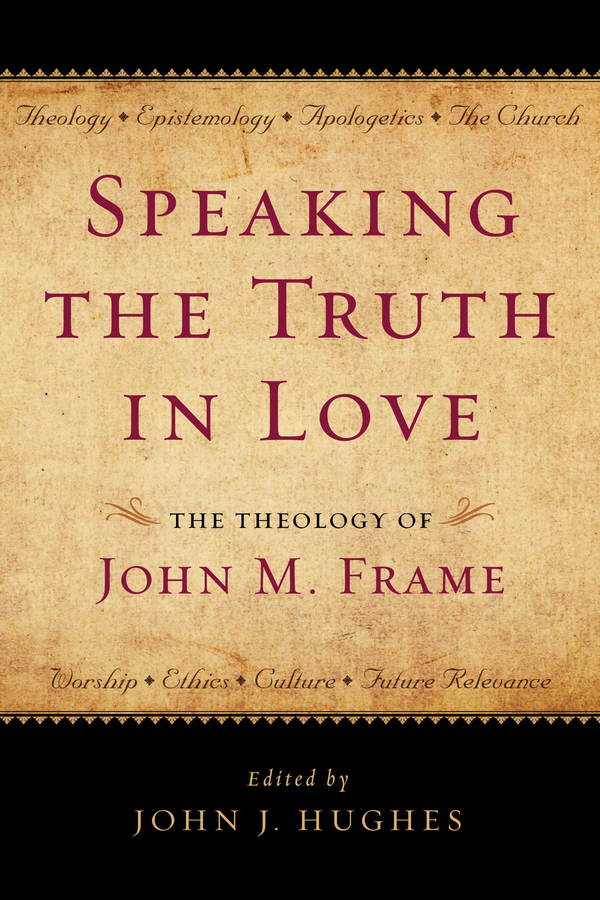 Speaking the Truth in Love: The Theology of John M. Frame