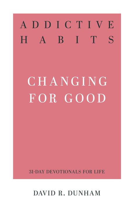 Addictive Habits: Changing for Good (31-Day Devotionals for Life) (1018600259631)