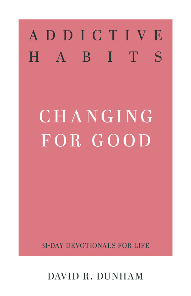 Addictive Habits: Changing for Good (31-Day Devotionals for Life) (1018600259631)