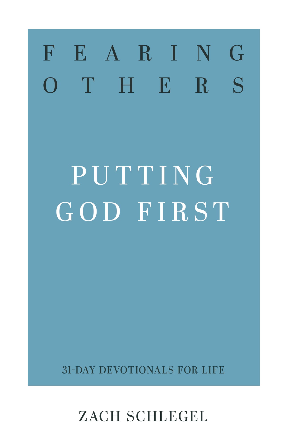 Fearing Others: Putting God First (31-Day Devotionals for Life)
