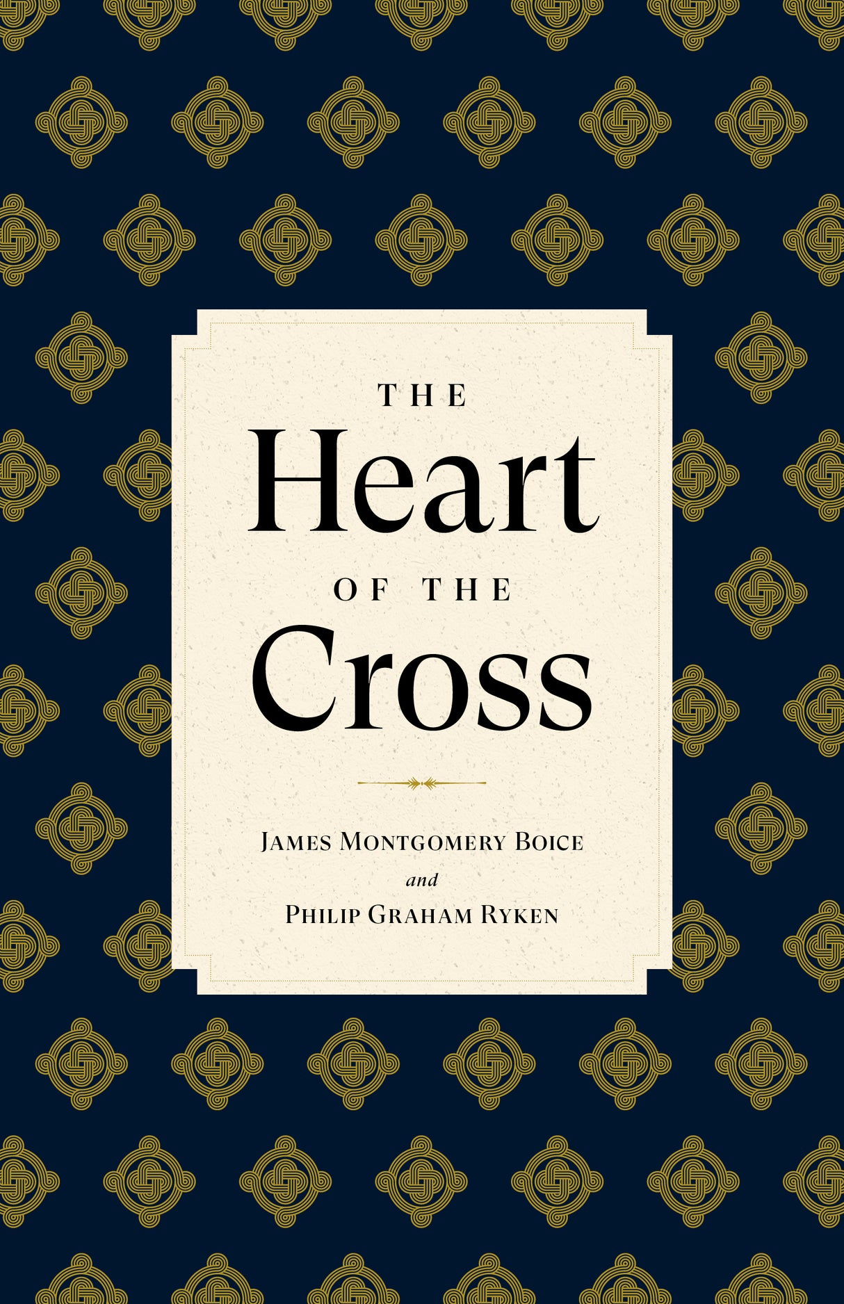 The Heart of the Cross - Boice, James Montgomery; Ryken, Philip Graham - 9781629959184