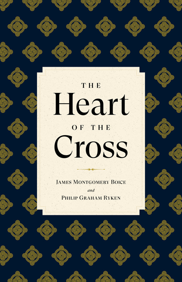 The Heart of the Cross - Boice, James Montgomery; Ryken, Philip Graham - 9781629959184