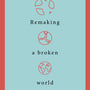 Remaking a Broken World: The Heart of the Bible Story