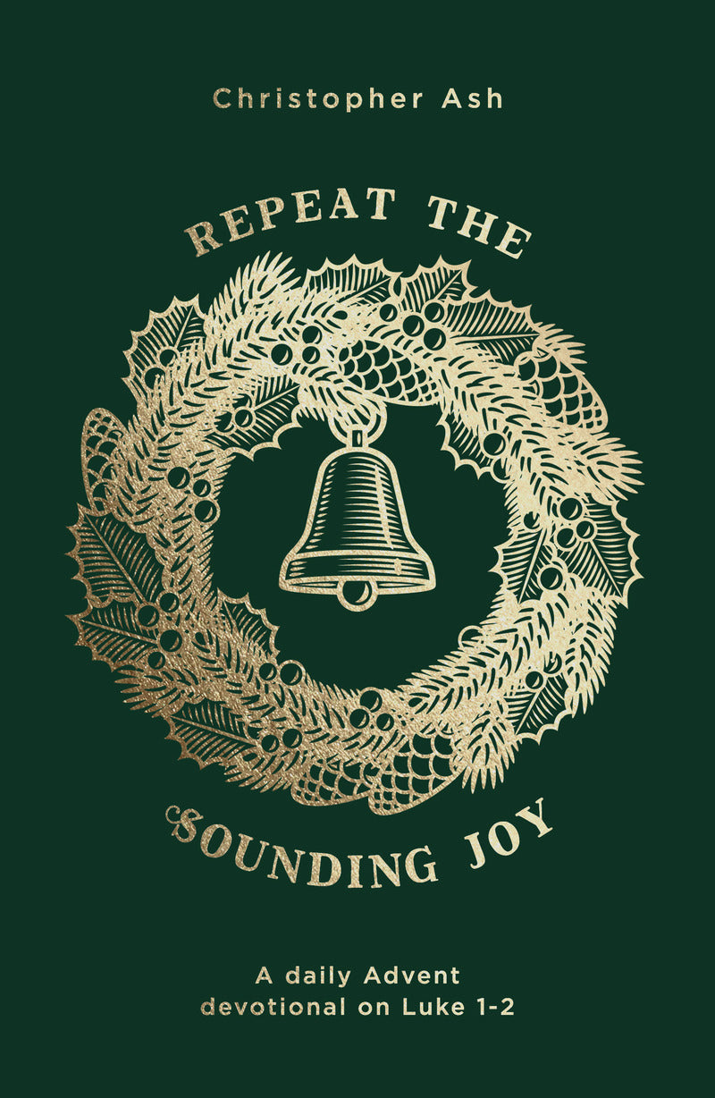 Repeat the Sounding Joy: A Daily Advent Devotional on Luke 1 - 2