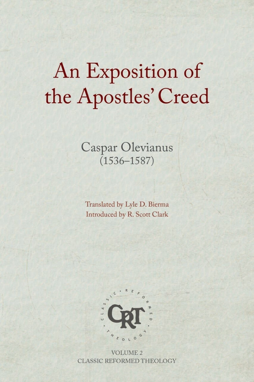 An Exposition of the Apostles Creed (Classic Reformed Theology)