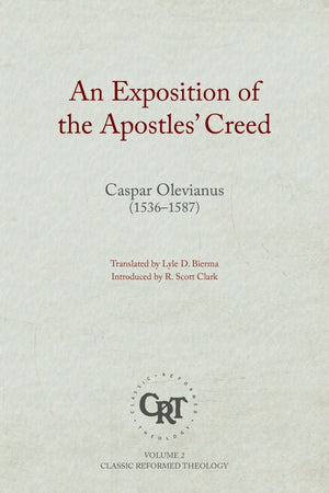 An Exposition of the Apostles Creed (Classic Reformed Theology)